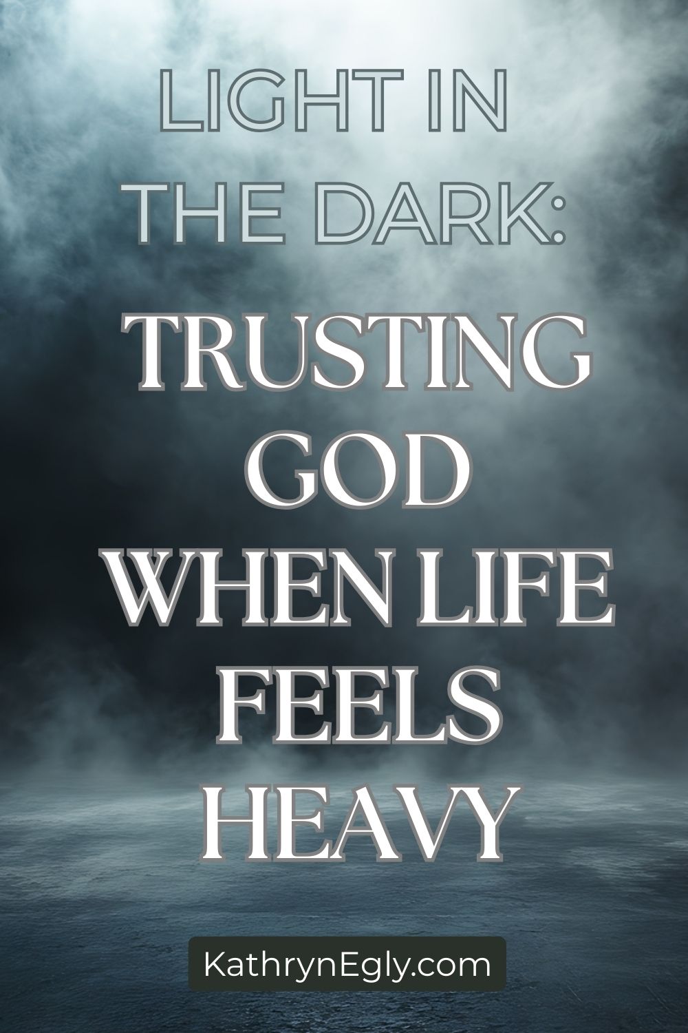 Light In The Dark: Trusting God When Life Feels Heavy - kathrynegly.com